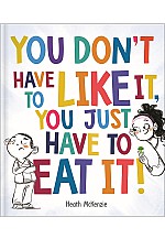 Life Lessons: You Don't Have to Like It You Just Have to Eat It!
